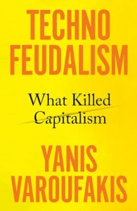 Cover of the book Technofeudalism: What Killed Capitalism by Yanis Varoufakis