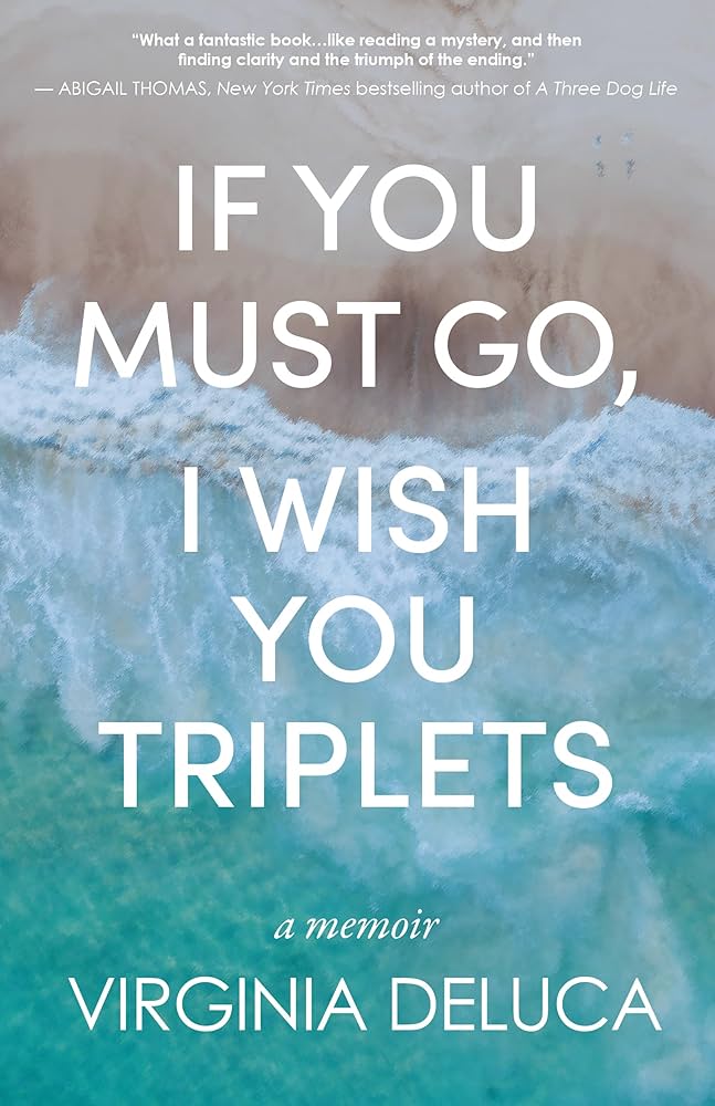 If You Must Go, I Wish You Triplets by Virginia Deluca