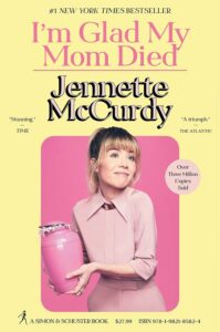 I'm Glad My Mom Died by Jennette McCurdy
